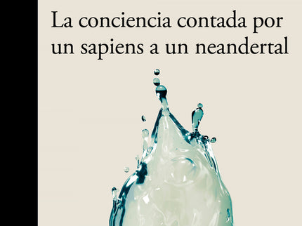 La Conciencia Contada Por Un Sapiens A Un Neandertal
