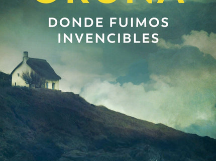 Donde Fuimos Invencibles (los Libros Del Puerto Escondido)