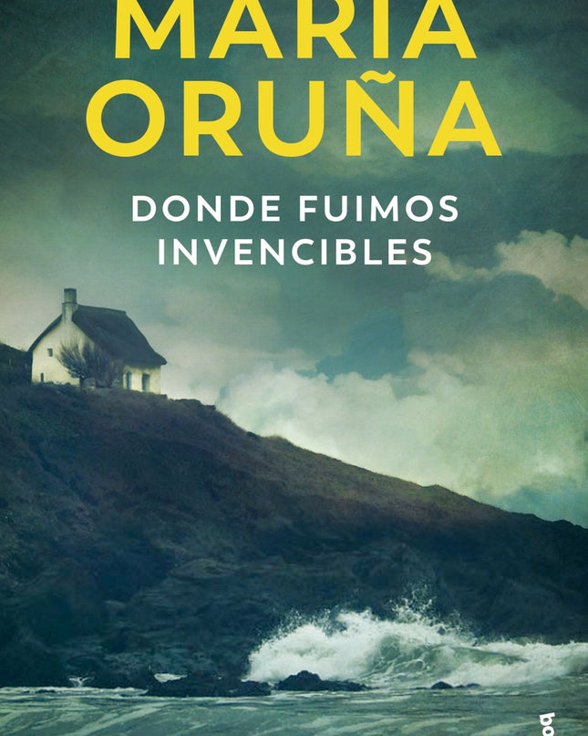 Donde Fuimos Invencibles (los Libros Del Puerto Escondido)