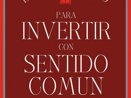 El Pequeño Libro Para Invertir Con Sentido Comun