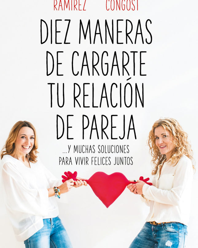 Diez Maneras De Cargarte Tu Relación De Pareja