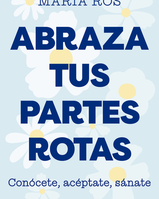 Abraza Tus Partes Rotas