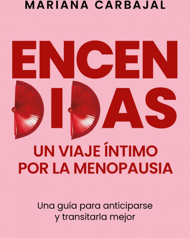 Encendidas. Un Viaje íntimo Por La Menopausia