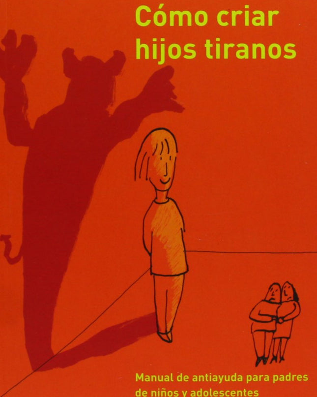 Cómo Criar Hijos Tiranos