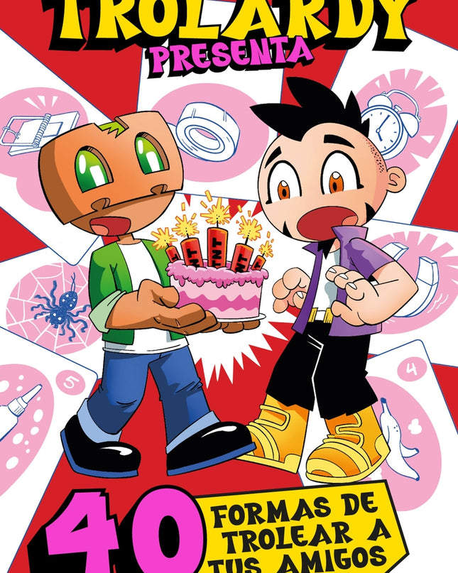 Trolardy Presenta... 40 Formas De Trolear A Tus Amigos