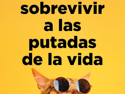 Cómo Sobrevivir A Las Putadas De La Vida