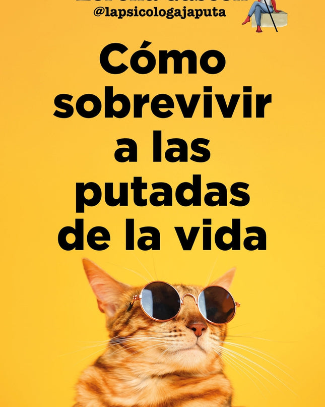 Cómo Sobrevivir A Las Putadas De La Vida
