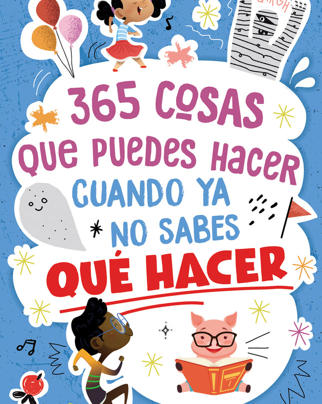 365 Cosas Que Puedes Hacer Cuando Ya No Sabes Qué Hacer