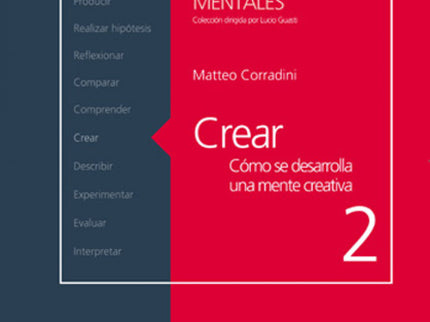 Crear. Cómo Se Desarrolla Una Mente Creativa
