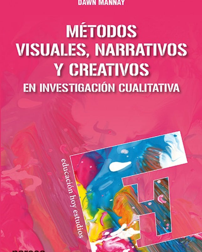 Métodos Visuales, Narrativos Y Creativos En Investigación Cualitativa