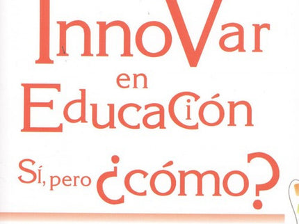 Innovar En Educación. Si, Pero Cómo?