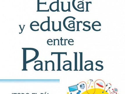 Educar Y Educarse Entre Pantallas