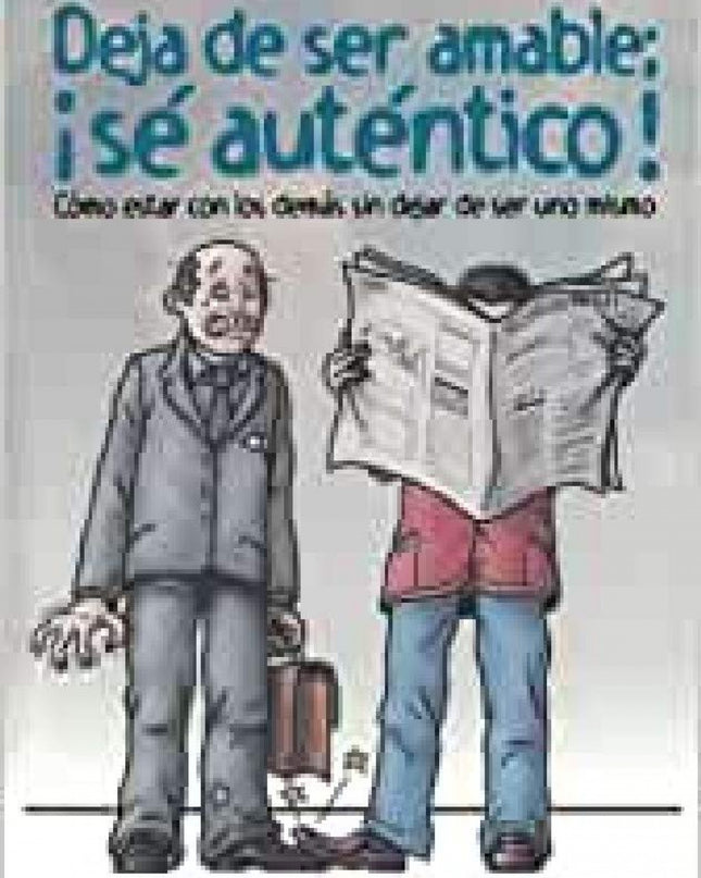 Deja De Ser Amable:¡se Autentico!