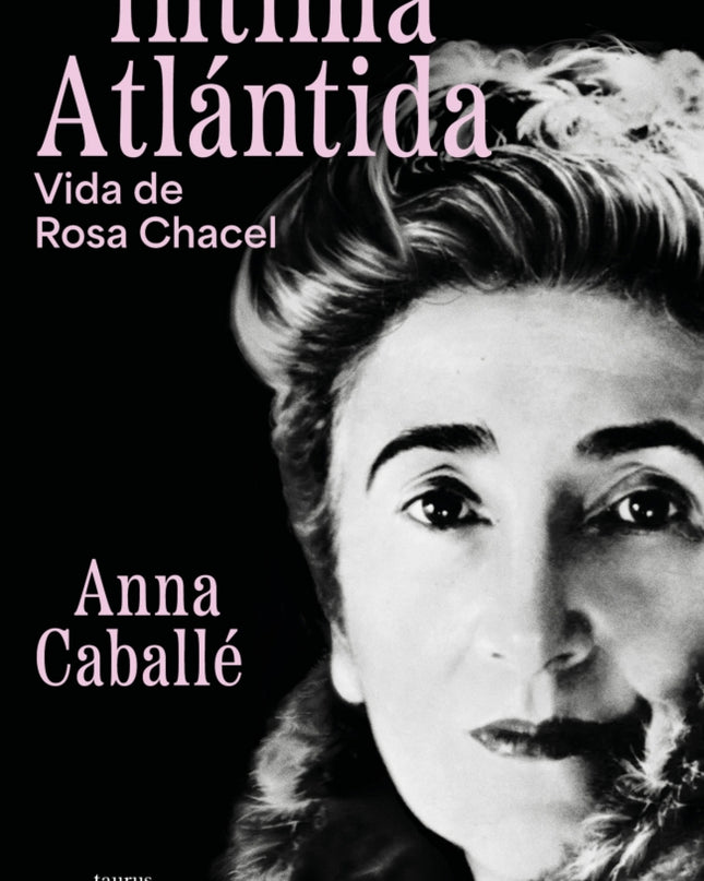 íntima Atlántida. Biografía De Rosa Chacel (1898-1994)