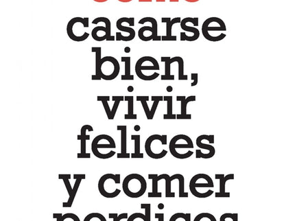 Cómo Casarse Bien, Vivir Felices Y Comer Perdices