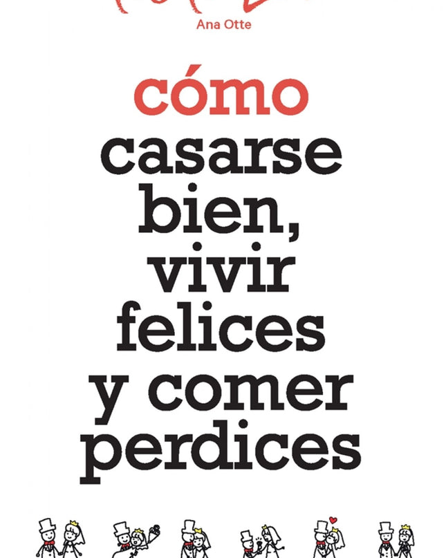 Cómo Casarse Bien, Vivir Felices Y Comer Perdices