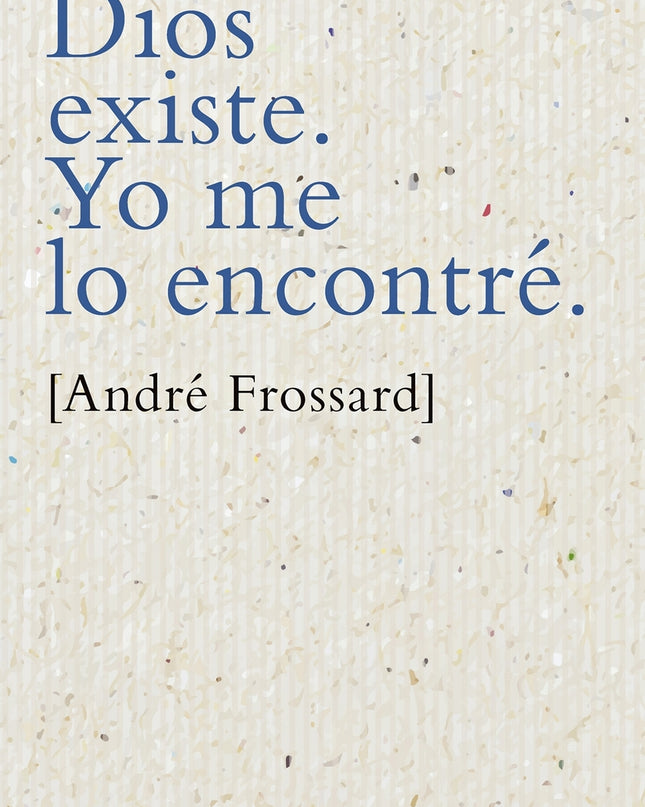Dios Existe. Yo Me Lo Encontré.
