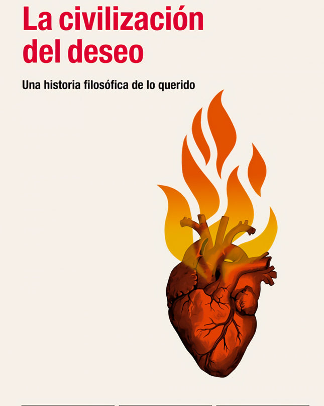 Civilización Del Deseo, La - Una Historia Filosófica De Lo Querido