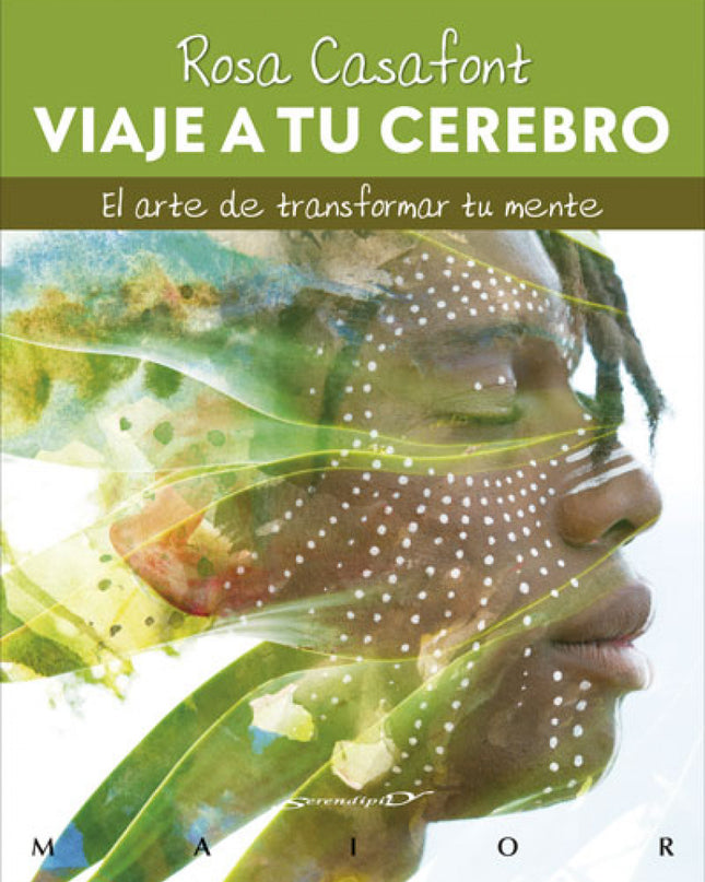 Viaje A Tu Cerebro. El Arte De Transformar Tu Mente