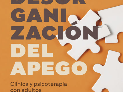 Desorganización Del Apego. Clínica Y Psicoterapia Con Adultos