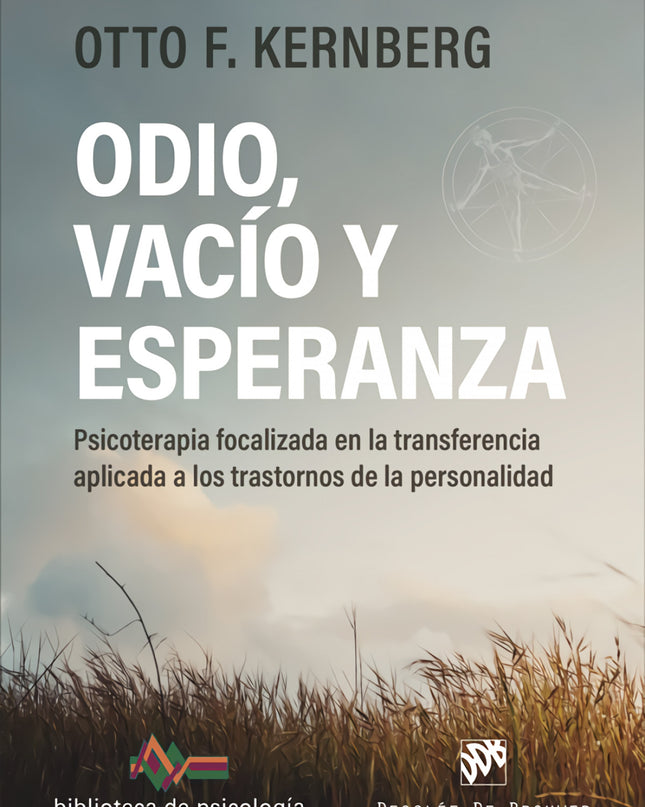 Odio, Vacío Y Esperanza. Psicoterapia Focalizada En La Transferencia Aplicada A Los Trastornos De La Personalidad