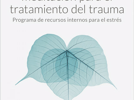 Mindfulness Y Meditación Para El Tratamiento Del Trauma. Programa De Recursos Internos Para El Estrés