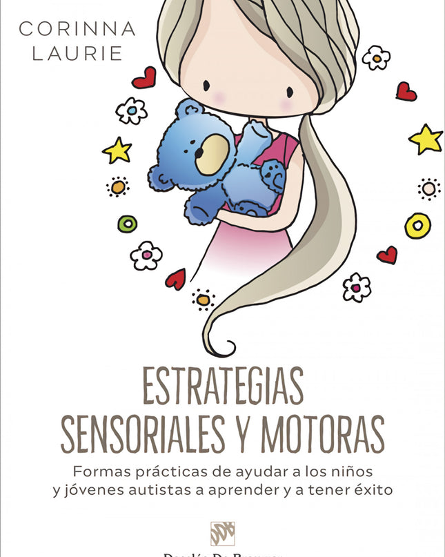 Estrategias Sensoriales Y Motoras. Formas Prácticas De Ayudar A Los Niños Y Jóvenes Autistas A Aprender Y A Tener éxito