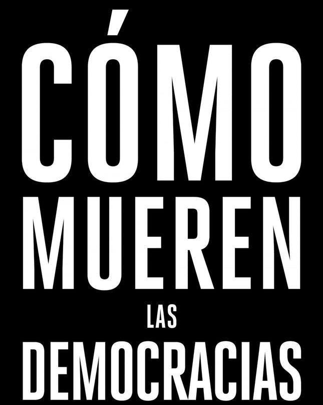 Cómo Mueren Las Democracias