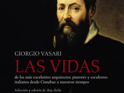 Las Vidas De Los Más Excelentes Arquitectos, Pintores Y Escultores Italianos Desde Cimabue A Nuestros Tiempos