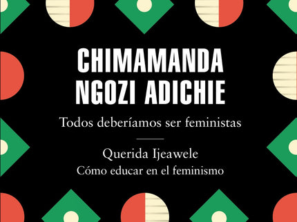 Todos Deberíamos Ser Feministas/Querida Ijeawele/Cómo Educar En El Feminismo