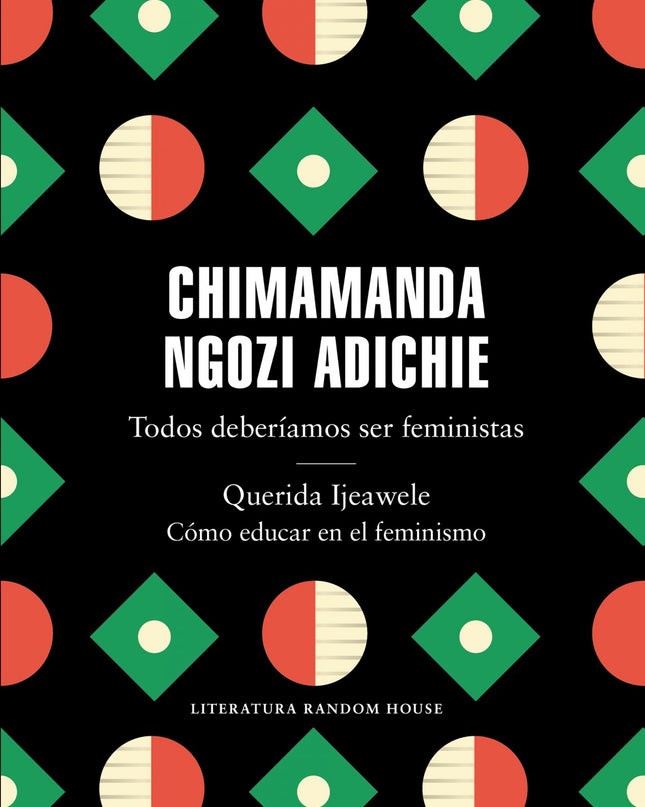 Todos Deberíamos Ser Feministas/Querida Ijeawele/Cómo Educar En El Feminismo