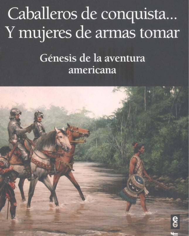 Caballeros De Conquista... Y Mujeres De Armas Tomar
