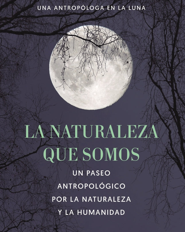 La Naturaleza Que Somos: Una Antropóloga En La Luna