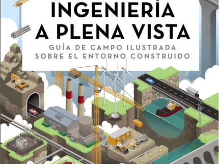 Ingeniería A Plena Vista. Guía De Campo Ilustrada Sobre El Entorno Construido