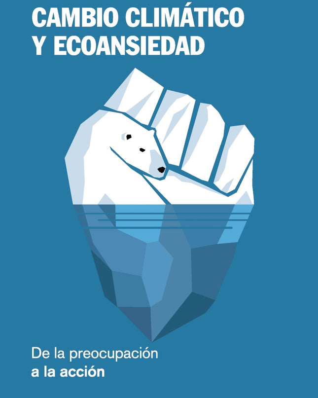 Cambio Climático Y Ecoansiedad. De La Preocupación A La Acción