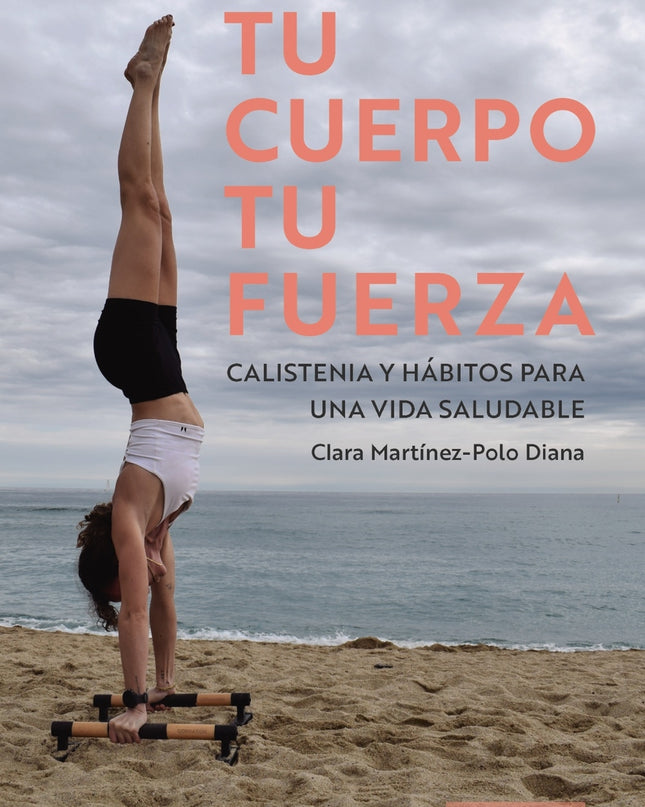 Tu Cuerpo, Tu Fuerza. Calistenia Y Hábitos Para Una Vida Saludable