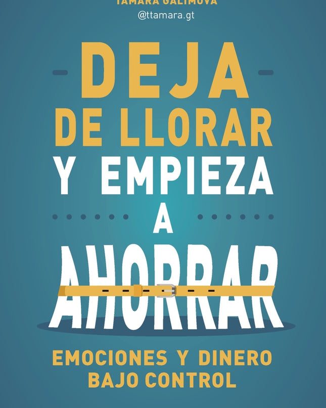 Deja De Llorar Y Empieza A Ahorrar