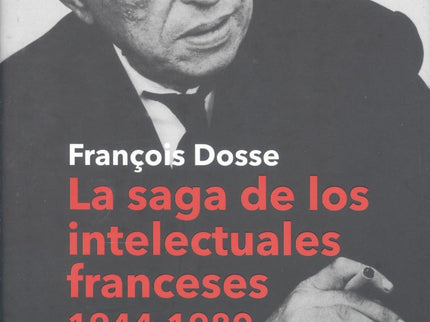 La Saga De Los Intelectuales Franceses, 1944-1989