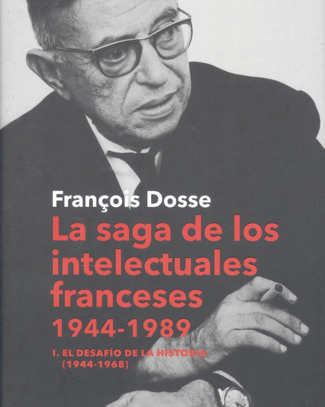 La Saga De Los Intelectuales Franceses, 1944-1989