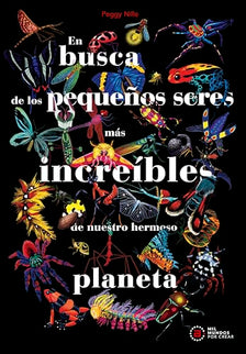 En Busca De Los Pequeños Seres Más Increíbles De Nuestro Hermoso Planeta