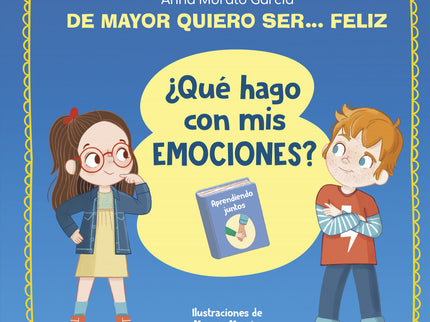 De Mayor Quiero Ser... Feliz. ¿qué Hago Con Mis Emociones?
