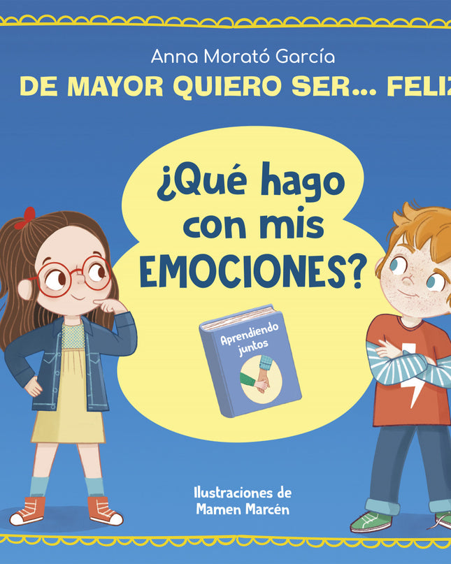 De Mayor Quiero Ser... Feliz. ¿qué Hago Con Mis Emociones?