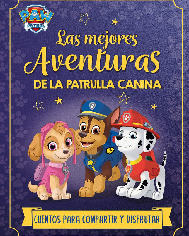 Las Mejores Aventuras De La Patrulla Canina. Cuentos Para Compartir Y Disfrutar