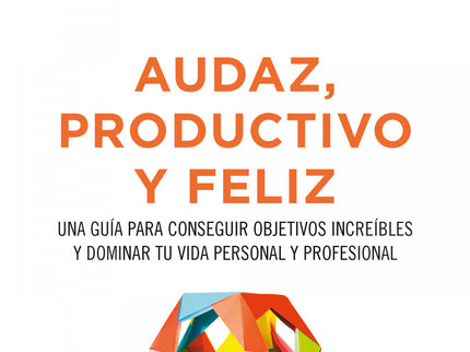 Audaz, Productivo Y Feliz