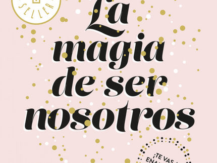 La Magia De Ser Nosotros