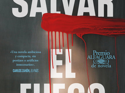 Salvar El Fuego (premio Alfaguara De Novela 2020)