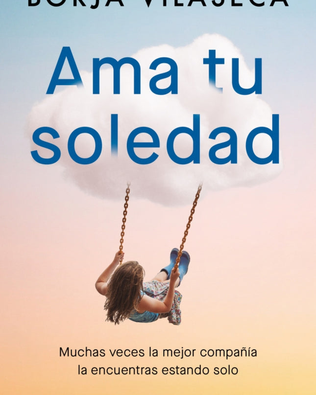 Ama Tu Soledad. Muchas Veces La Mejor Compañía La Encuentras Estando Solo