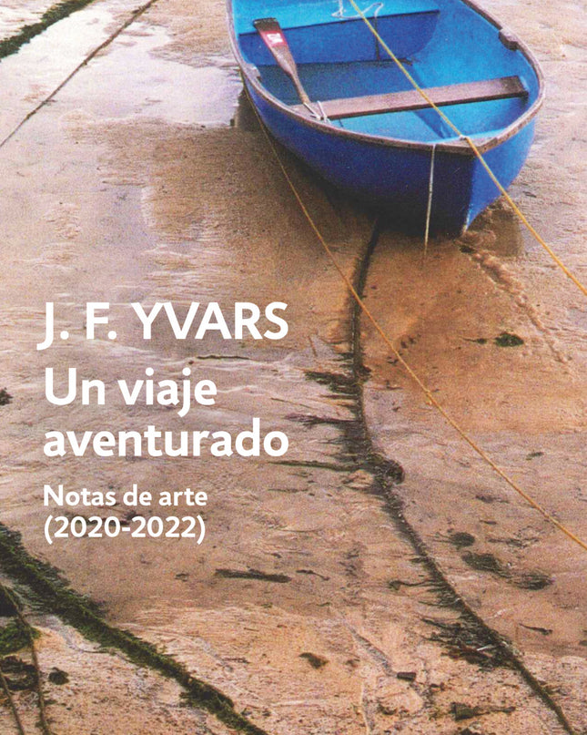 Un Viaje Aventurado. Notas De Arte (2020-2022)