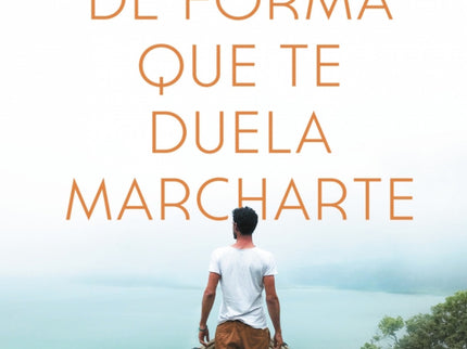 Vive De Forma Que Te Duela Marcharte