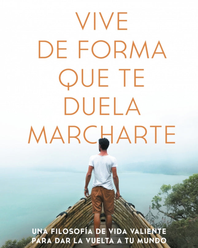 Vive De Forma Que Te Duela Marcharte